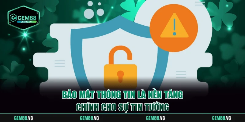 Bảo mật thông tin là nền tảng chính cho sự tin tưởng
