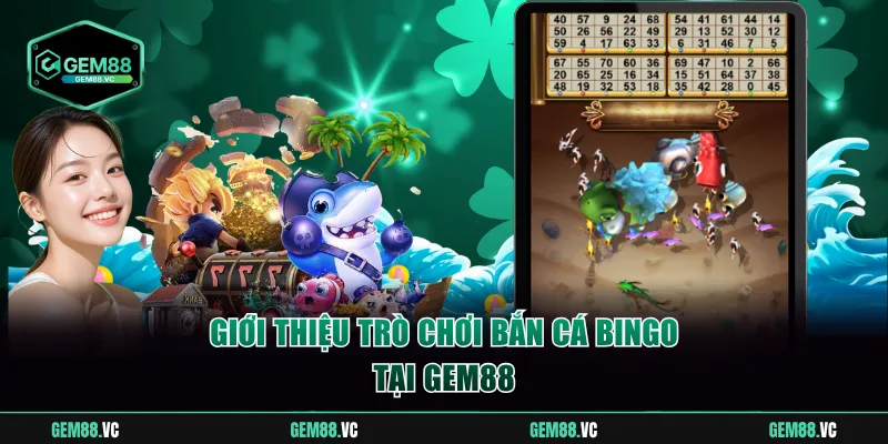 Giới thiệu trò chơi Bắn Cá Bingo tại GEM88