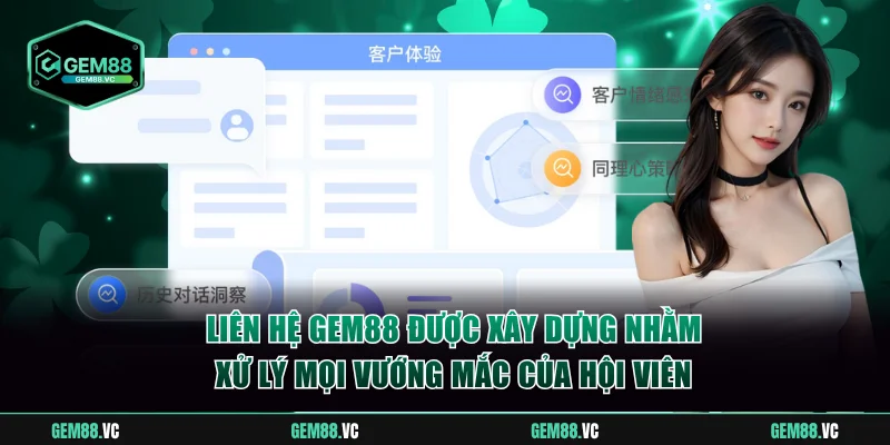 Liên hệ GEM88 được xây dựng nhằm xử lý mọi vướng mắc của hội viên
