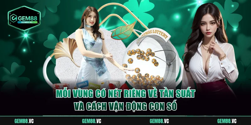 Mỗi vùng có nét riêng về tần suất và cách vận động con số