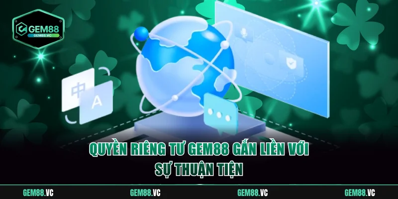 Quyền riêng tư GEM88 gắn liền với sự thuận tiện