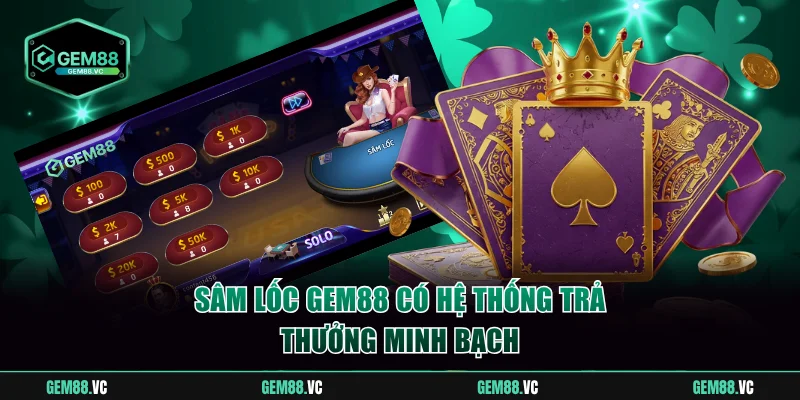 Sâm Lốc GEM88 có hệ thống trả thưởng minh bạch