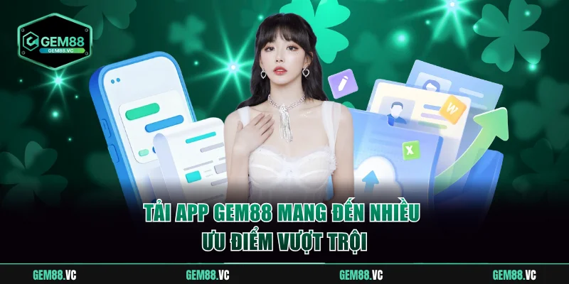 Tải app GEM88 mang đến nhiều ưu điểm vượt trội