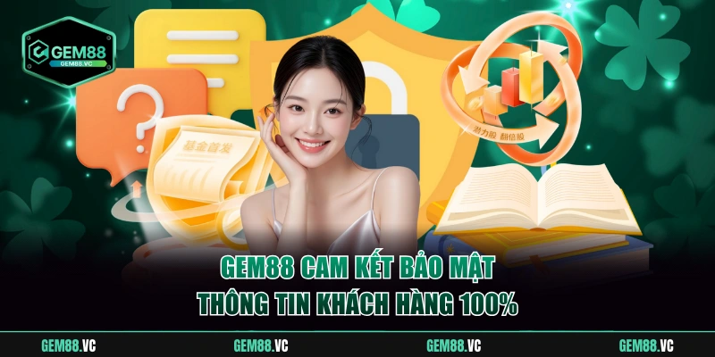Gem88 cam kết bảo mật thông tin khách hàng 100%